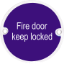 Picture of STAINLESS STEEL CIRCULAR SIGN - FIRE DOOR KEEP LOCKED | 76MM | SATIN | PRINTED POLYBAG